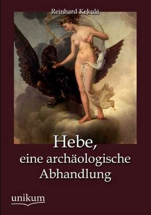 Hebe, eine archäologische Abhandlung de Reinhard Kekulé