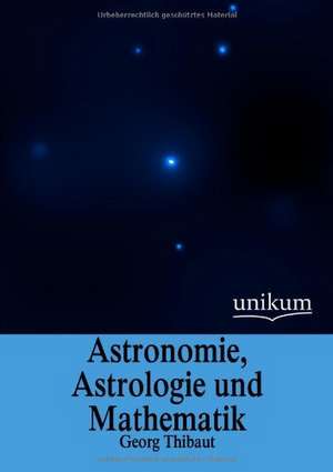 Thibaut, G: Astronomie, Astrologie und Mathematik