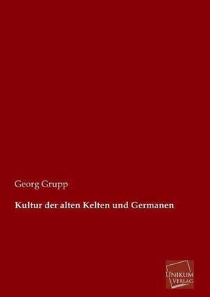 Grupp, G: Kultur der alten Kelten und Germanen