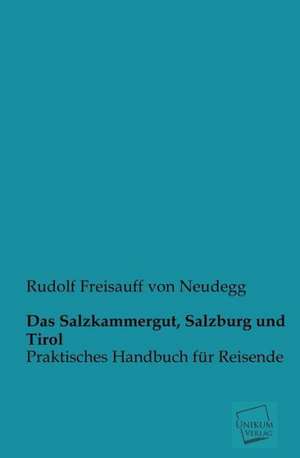 Das Salzkammergut, Salzburg und Tirol de Rudolf Freisauff Von Neudegg