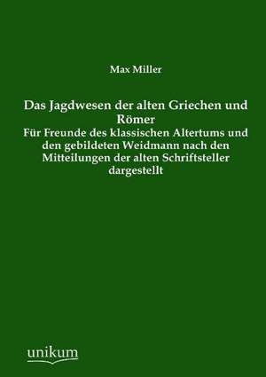 Miller, M: Jagdwesen der alten Griechen und Römer