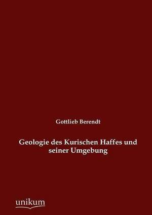 Berendt, G: Geologie des Kurischen Haffes und seiner Umgebun