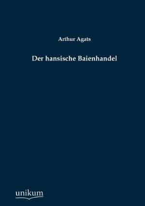 Agats, A: Der hansische Baienhandel