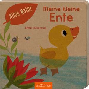 Alles Natur - Meine kleine Ente de Britta Teckentrup