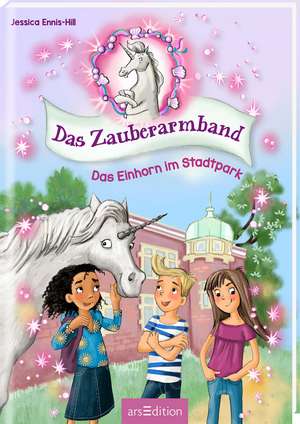 Das Zauberarmband - Das Einhorn im Stadtpark (Das Zauberarmband 1) de Jessica Ennis-Hill