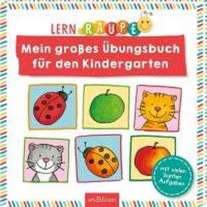 Lernraupe - Mein großes Übungsbuch für den Kindergarten de Corina Beurenmeister