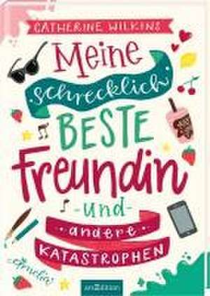 Meine schrecklich beste Freundin und andere Katastrophen (Meine schrecklich beste Freundin 1) de Catherine Wilkins