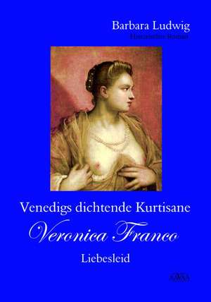 Venedigs dichtende Kurtisane Veronica Franco (2) de Barbara Ludwig