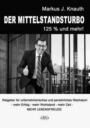 Der Mittelstandsturbo - 125 % und mehr! de Markus J. Knauth