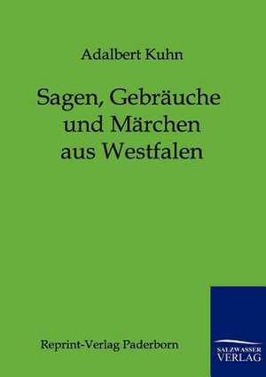 Sagen, Gebräuche und Märchen aus Westfalen de Adalbert Kuhn