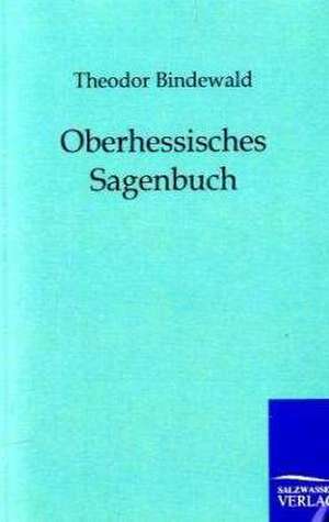 Oberhessisches Sagenbuch de Theodor Bindewald