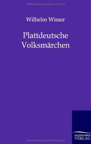 Plattdeutsche Volksmärchen de Wilhelm Wisser