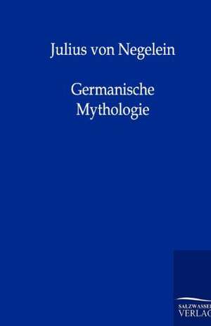 Germanische Mythologie de Julius Von Negelein