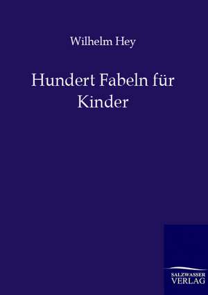 Hundert Fabeln für Kinder de Wilhelm Hey