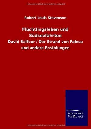 Flüchtlingsleben und Südseefahrten de Robert Louis Stevenson