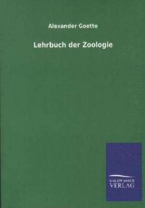 Lehrbuch der Zoologie de Alexander Goette