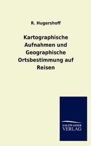 Kartographische Aufnahmen und Geographische Ortsbestimmung auf Reisen de R. Hugershoff