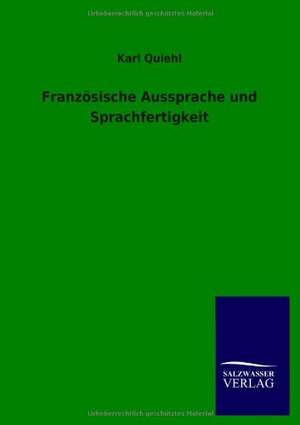 Französische Aussprache und Sprachfertigkeit de Karl Quiehl