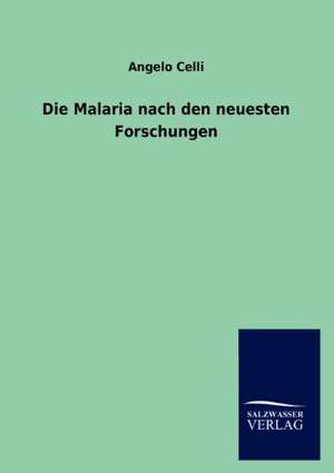 Die Malaria nach den neuesten Forschungen de Angelo Celli