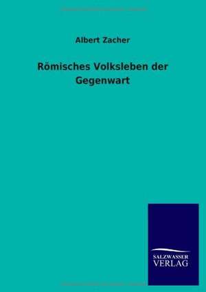 Römisches Volksleben der Gegenwart de Albert Zacher