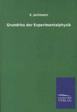 Grundriss der Experimentalphysik de E. Jochmann