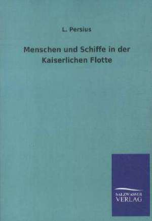 Menschen Und Schiffe in Der Kaiserlichen Flotte: La Nueva Cultura del Reciclaje de L. Persius