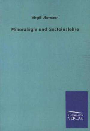 Mineralogie und Gesteinslehre de Virgil Uhrmann