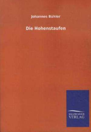 Die Hohenstaufen de Johannes Bühler