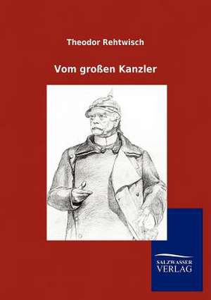 Vom großen Kanzler de Theodor Rehtwisch