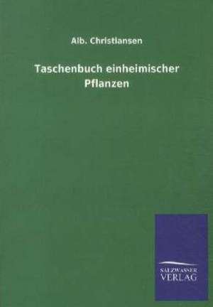 Taschenbuch einheimischer Pflanzen de Alb. Christiansen