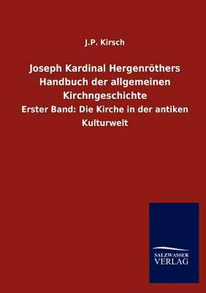 Joseph Kardinal Hergenröthers Handbuch der allgemeinen Kirchngeschichte de J. P. Kirsch