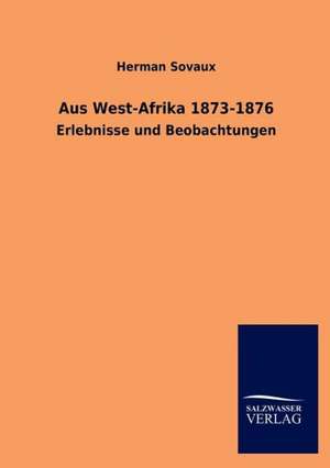 Aus West-Afrika 1873-1876 de Herman Sovaux