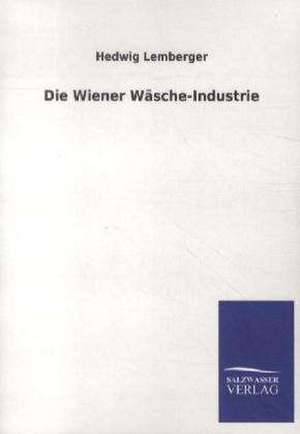 Die Wiener Wäsche-Industrie de Hedwig Lemberger