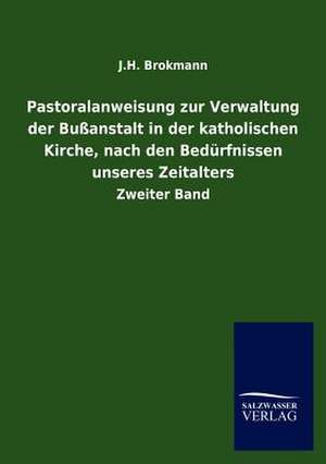 Pastoralanweisung zur Verwaltung der Bußanstalt in der katholischen Kirche, nach den Bedürfnissen unseres Zeitalters de J. H. Brokmann