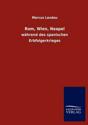 Rom, Wien, Neapel de Marcus Landau