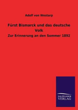 Fürst Bismarck und das deutsche Volk de Adolf von Westarp