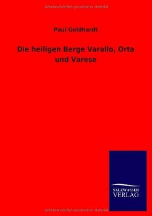 Die heiligen Berge Varallo, Orta und Varese de Paul Goldhardt