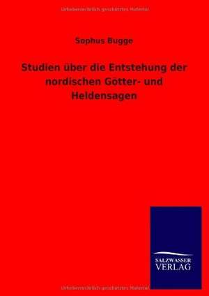 Studien über die Entstehung der nordischen Götter- und Heldensagen de Sophus Bugge