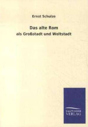 Das alte Rom de Ernst Schulze