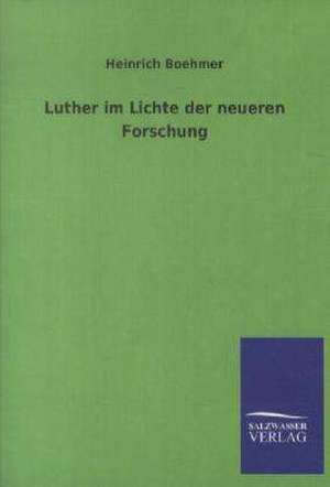 Luther im Lichte der neueren Forschung de Heinrich Boehmer