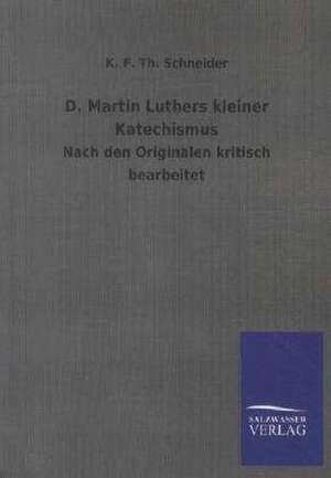 D. Martin Luthers kleiner Katechismus de K. F. Th. Schneider