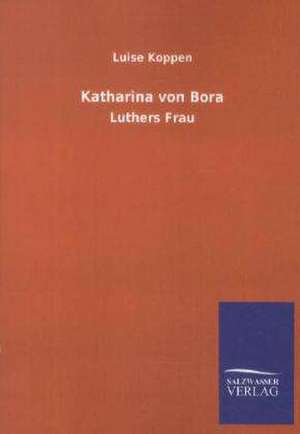 Katharina von Bora de Luise Koppen