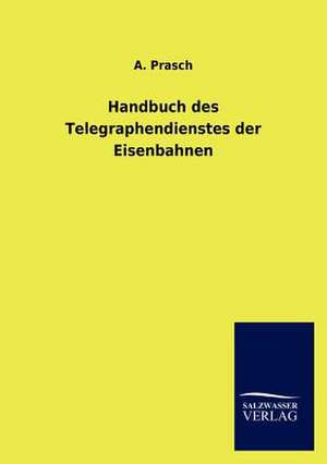 Handbuch des Telegraphendienstes der Eisenbahnen de A. Prasch