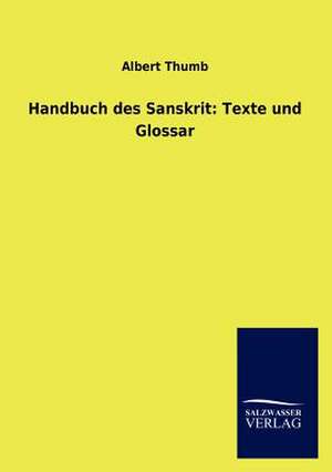 Handbuch des Sanskrit: Texte und Glossar de Albert Thumb