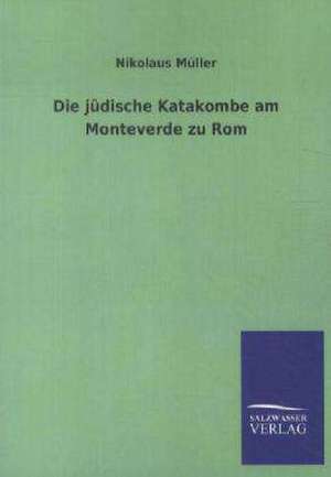 Die jüdische Katakombe am Monteverde zu Rom de Nikolaus Müller