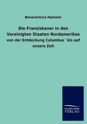 Die Franziskaner in den Vereinigten Staaten Nordamerikas de Bonaventura Hammer