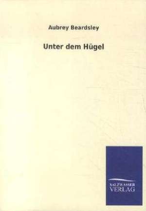 Unter dem Hügel de Aubrey Beardsley