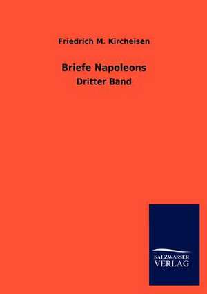 Briefe Napoleons I. de Friedrich M. Kircheisen