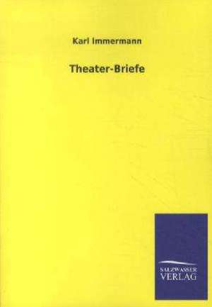 Theater-Briefe de Karl Immermann