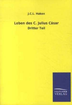 Leben des C. Julius Cäsar de J. C. L. Haken